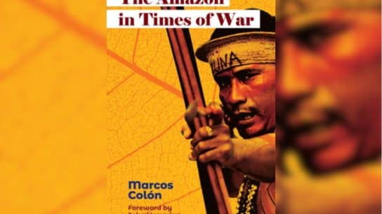 Book review: The Amazon in Times of War By Marcos Colón.
