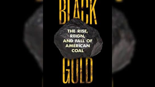 Book review: ‘Black Gold: The Rise, Reign, and Fall of American Coal’ By Bob Wyss.